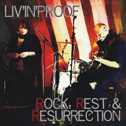 Liv’in’Proof – Rock, Rest & Resurrection
